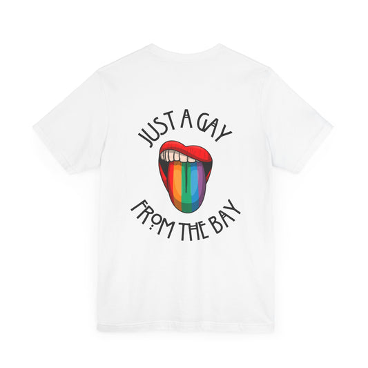 "JUST A GAY, FROM THE BAY" Unisex Jersey Short Sleeve Tee